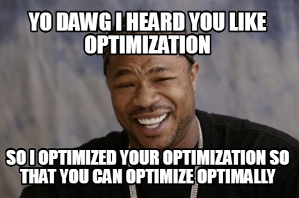 Yo Dawg Optimization Meme